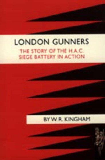London Gunners. The Story of the H.A.C. Siege Battery in Action