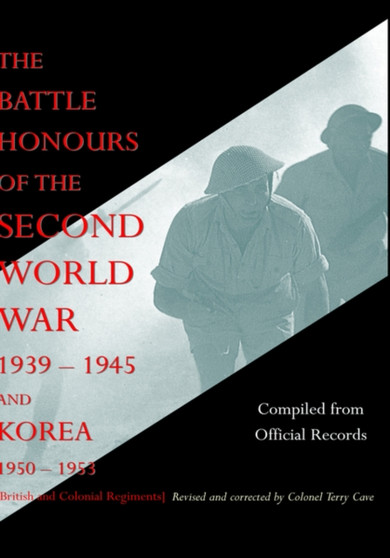 BATTLE HONOURS OF THE SECOND WORLD WAR 1939 - 1945 and KOREA 1950 - 1953 (British and Colonial Regiments)