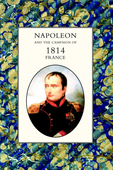 Napoleon and the Campaign of 1814 : France