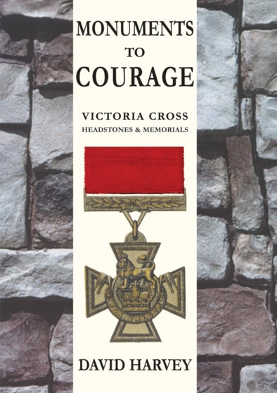 Monuments to Courage : Victoria Cross Headstones & Memorials
