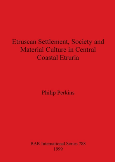 Etruscan Settlement, Society and Material Culture in Central Coastal Etruria