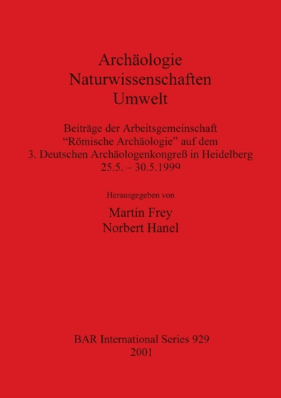 Archaologie - Naturwissenschaften - Umwelt : Beitrage der Arbeitsgemeinschaft "Roemische Archaologie" auf dem 3. Deutschen Archaologenkongress in Heidelberg 25.5. - 30.5.1999