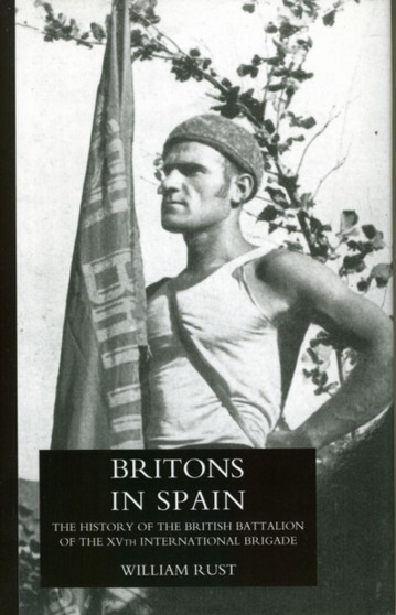 Britons in Spain, the History of the British Battalion of the Xvth International Brigade