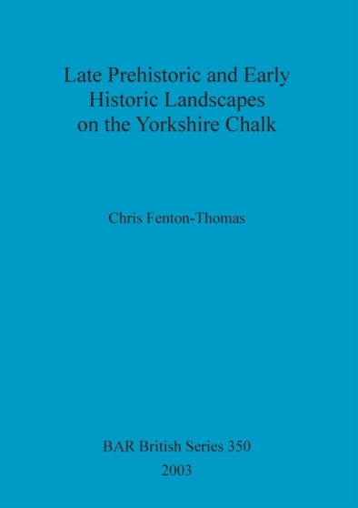Late prehistoric and early historic landscapes on the Yorkshire chalk