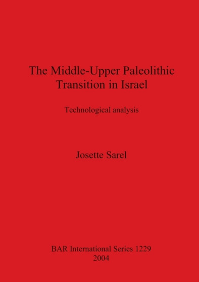 The Middle-Upper Paleolithic Transition in Israel : Technological Analysis