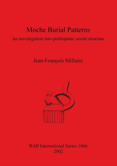 Moche Burial Patterns : An investigation into prehispanic social structure