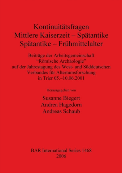 Kontinuitatsfragen: Mittlere Kaiserzeit - Spatantike Spatantike - Fruhmittelalter : Beitrage der Arbeitsgemeinschaft "Roemische Archaologie" auf der Jahrestagung des West- und Suddeutschen Verbandes f