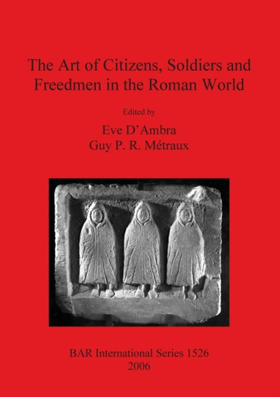 The Art of Citizens Soldiers and Freedmen in the Roman World