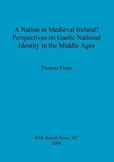 A nation in Medieval Ireland Perspectives on Gaelic national identity in the Middle Ages