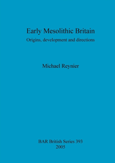Early Mesolithic Britain : Origins, development and directions