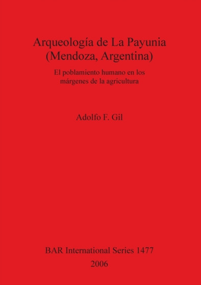 Arqueologia de La Payunia (Mendoza Argentina). El poblamiento humano en los margenes de la agricultura : El poblamiento humano en los margenes de la agricultura