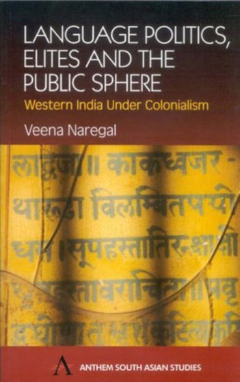 Language Politics, Elites and the Public Sphere : Western India Under Colonialism
