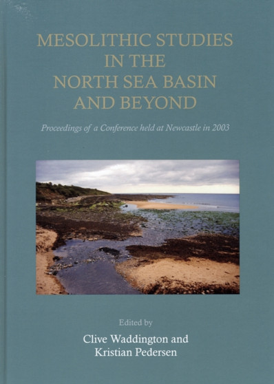 Mesolithic Studies In The North Sea Basin And Beyond