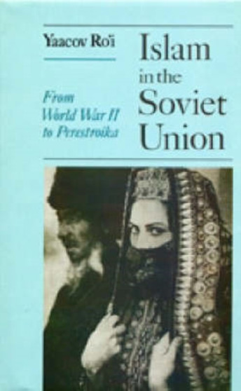 Islam in the Soviet Union : From the Second World War to Perestroika