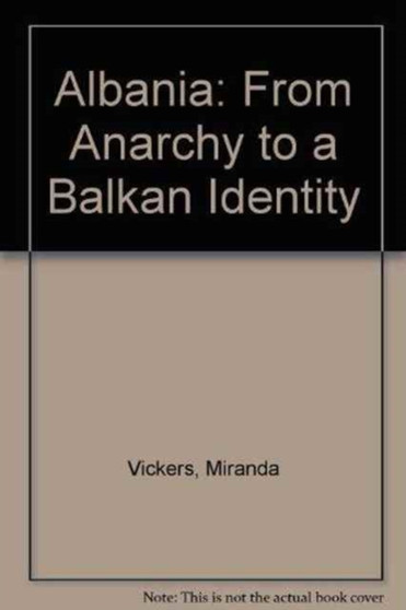 Albania : From Anarchy to a Balkan Identity