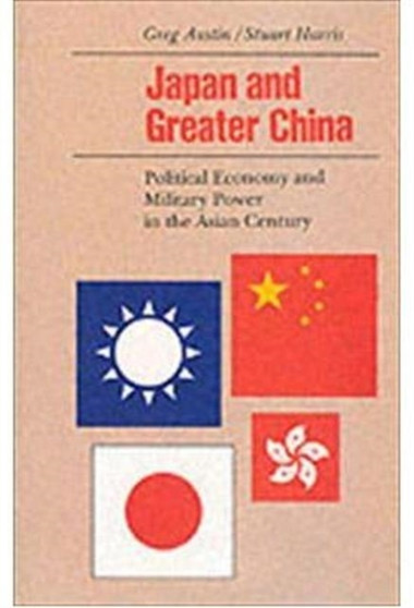 Japan and Greater China : Political Economy and Military Power in the Asian Century