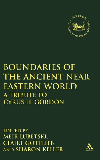Boundaries of the Ancient Near Eastern World : A Tribute to Cyrus H. Gordon