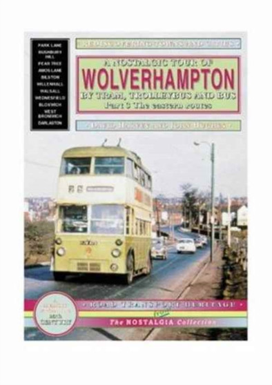 A Nostalgic Tour of Wolverhampton by Tram, Trolleybus and Bus : Eastern Routes v. 3