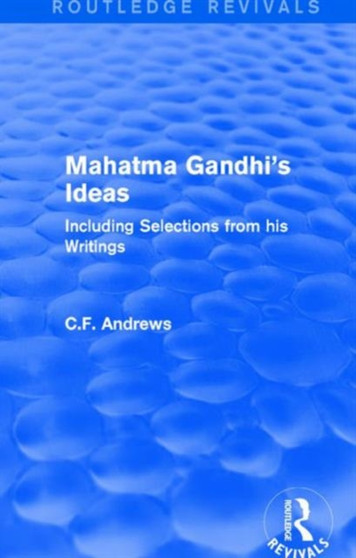 Routledge Revivals: Mahatma Gandhi's Ideas (1929) : Including Selections from his Writings