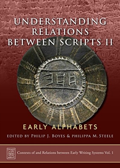 Understanding Relations Between Scripts II : Early Alphabets : Volume 1