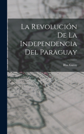 La Revolucion de la Independencia del Paraguay