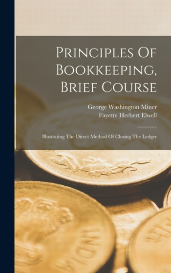 Principles Of Bookkeeping, Brief Course : Illustrating The Direct Method Of Closing The Ledger