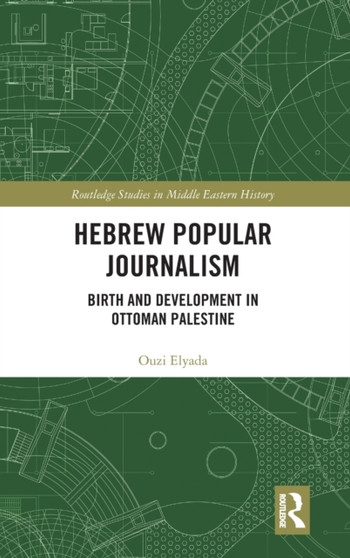 Hebrew Popular Journalism : Birth and Development in Ottoman Palestine