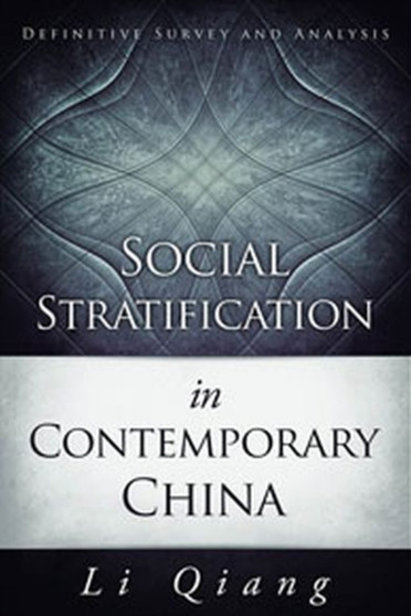 Social Stratification in Contemporary China : Definitive Survey and Analysis