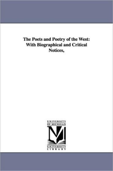 The Poets and Poetry of the West : With Biographical and Critical Notices,