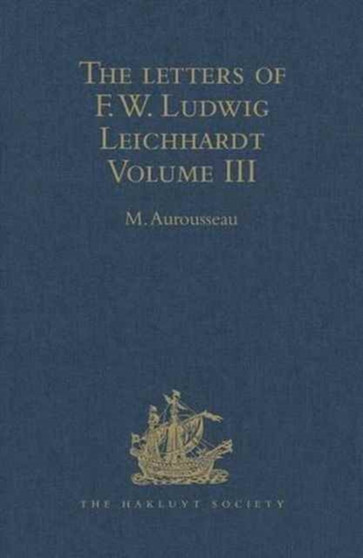The Letters of F.W. Ludwig Leichhardt : Volume III