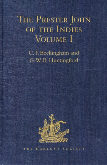 The Prester John of the Indies : A True Relation of the Lands of the Prester John, being the narrative of the Portuguese Embassy to Ethiopia in 1520, written by Father Francisco Alvares Volume I