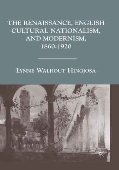 The Renaissance, English Cultural Nationalism, and Modernism, 1860-1920