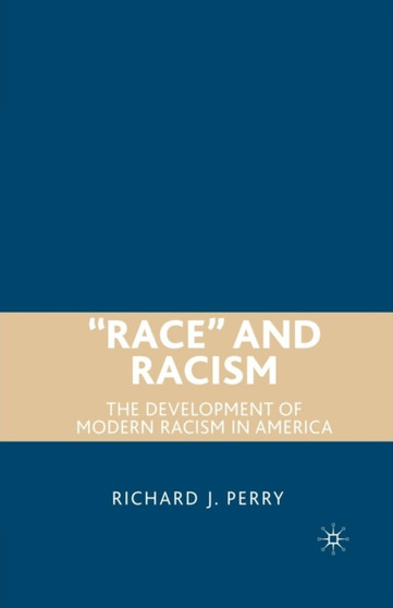 "Race" and Racism : The Development of Modern Racism in America