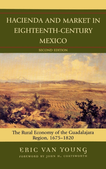 Hacienda and Market in Eighteenth-Century Mexico : The Rural Economy of the Guadalajara Region, 1675-1820