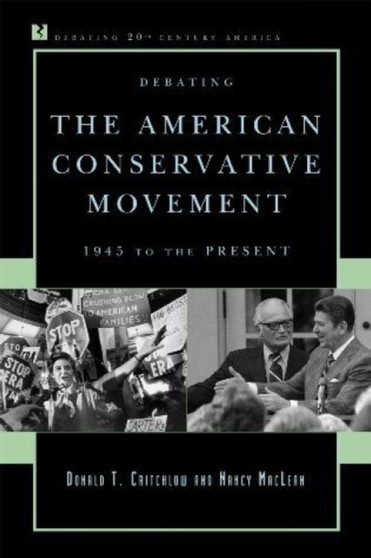 Debating the American Conservative Movement : 1945 to the Present
