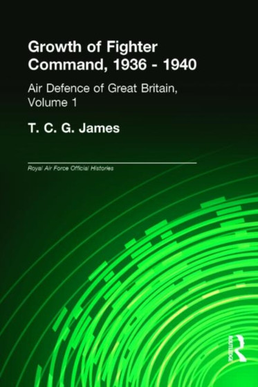 Growth of Fighter Command, 1936-1940 : Air Defence of Great Britain, Volume 1