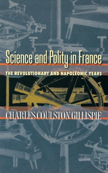 Science and Polity in France : The Revolutionary and Napoleonic Years