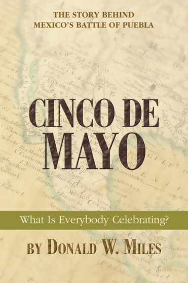 Cinco De Mayo : What Is Everybody Celebrating?