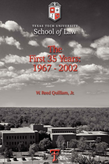 Texas Tech University School of Law : The First 35 Years: 1967-2002