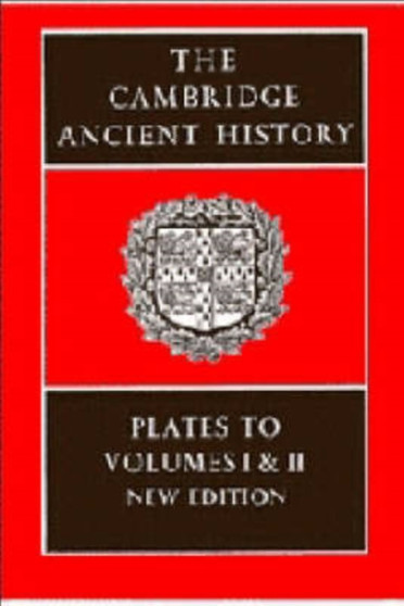 The Cambridge Ancient History : Plates to Volumes 1 and 2