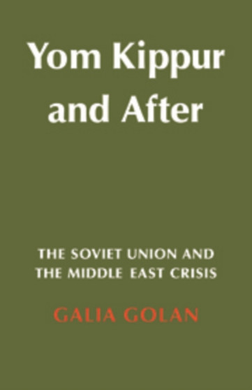 Yom Kippur and After : The Soviet Union and the Middle East Crisis : 19