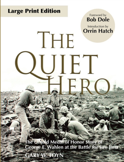 The Quiet Hero : The Untold Medal of Honor Story of George E. Wahlen at the Battle for Iwo Jima