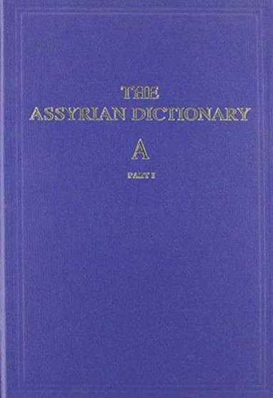 Assyrian Dictionary of the Oriental Institute of the University of Chicago : Volume 1, A, Part 1