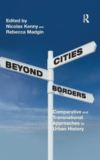 Cities Beyond Borders : Comparative and Transnational Approaches to Urban History