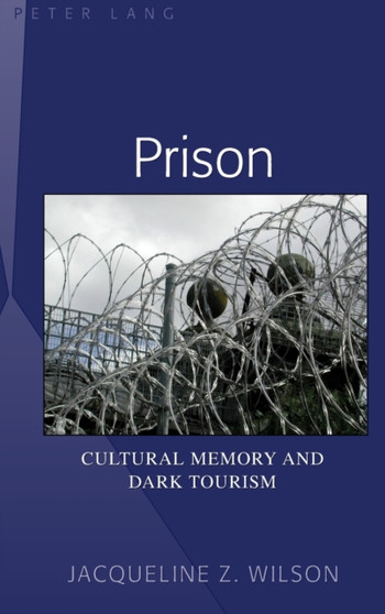 Prison : Cultural Memory and Dark Tourism
