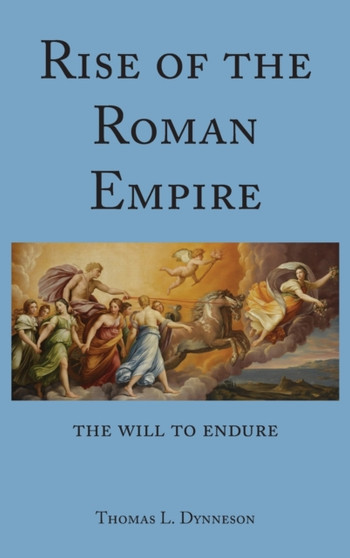 Rise of the Roman Empire : The Will to Endure