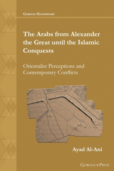The Arabs from Alexander the Great until the Islamic Conquests : Orientalist Perceptions and Contemporary Conflicts : 54