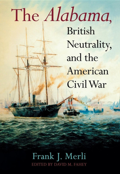 The Alabama, British Neutrality, and the American Civil War