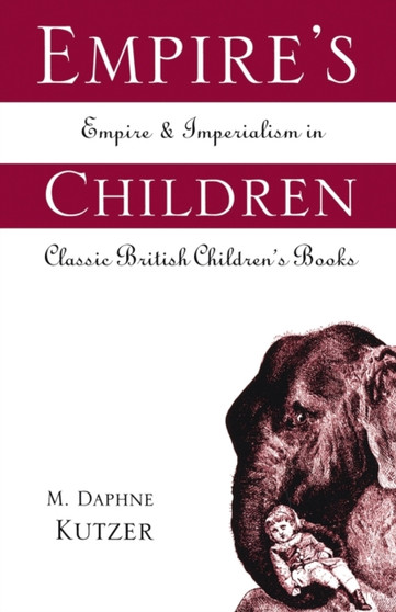 Empire's Children : Empire and Imperialism in Classic British Children's Books