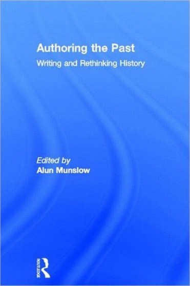 Authoring the Past : Writing and Rethinking History